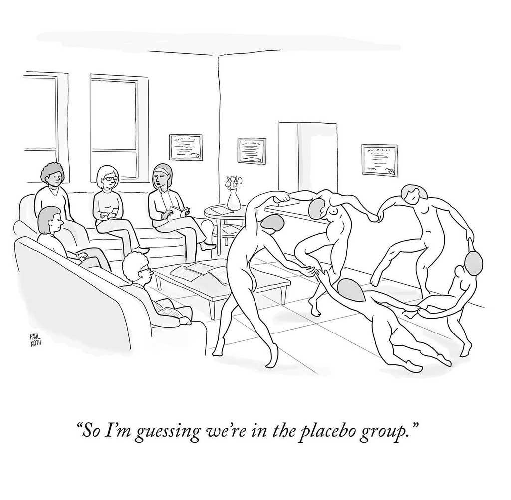 A cartoon drawing of a group of people in a therapy space. Half are dancing freely, while the other half sit calmly on the sofa saying "So I'm guessing we're in the placebo group". Credit: Paul Noth. 